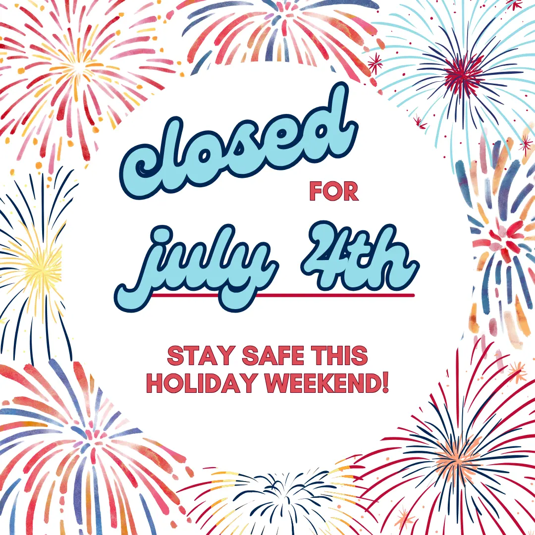 'Closed for July 4th' 'Stay Safe This Holiday Weekend'